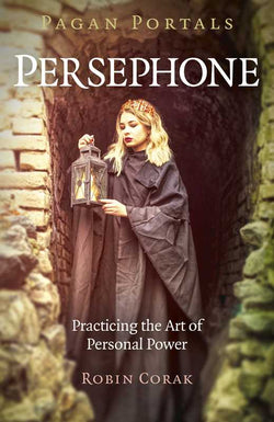 Pagan Portals - Persephone by Robin Corak