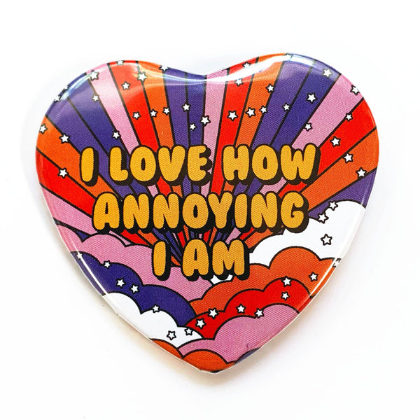 I Love How Annoying I Am Heart Shaped Pinback Button